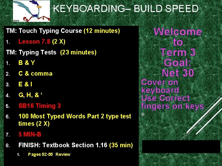 KEYBOARDING– BUILD SPEED Welcome to Term 3 Goal: Net 30 TM: Touch Typing Course KEYBOARDING– BUILD SPEED Welcome to Term 3 Goal: Net 30 TM: Touch Typing Course