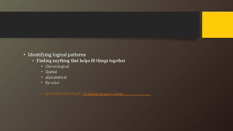  • Identifying logical patterns • Finding anything that helps fit things together •