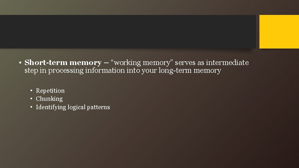  • Short-term memory – “working memory” serves as intermediate step in processing information