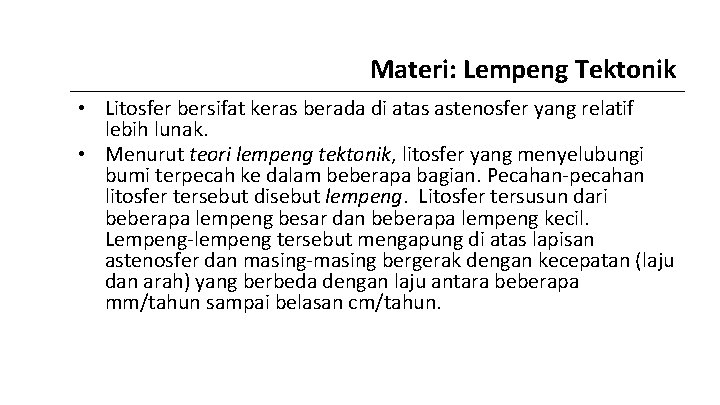 Materi: Lempeng Tektonik • Litosfer bersifat keras berada di atas astenosfer yang relatif lebih