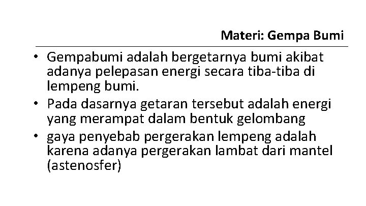 Materi: Gempa Bumi • Gempabumi adalah bergetarnya bumi akibat adanya pelepasan energi secara tiba-tiba