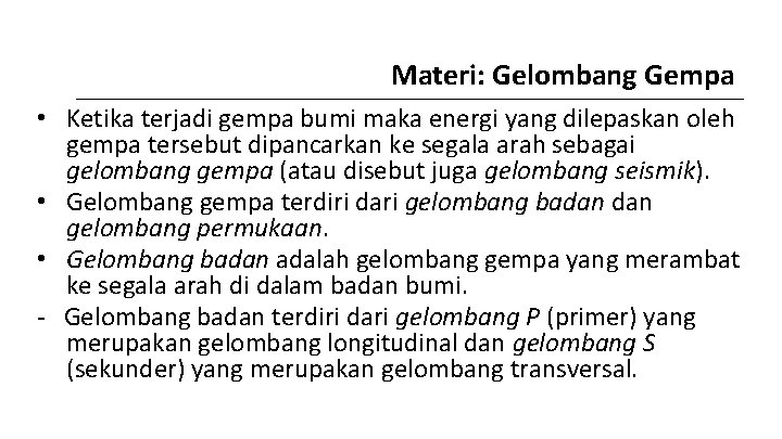 Materi: Gelombang Gempa • Ketika terjadi gempa bumi maka energi yang dilepaskan oleh gempa