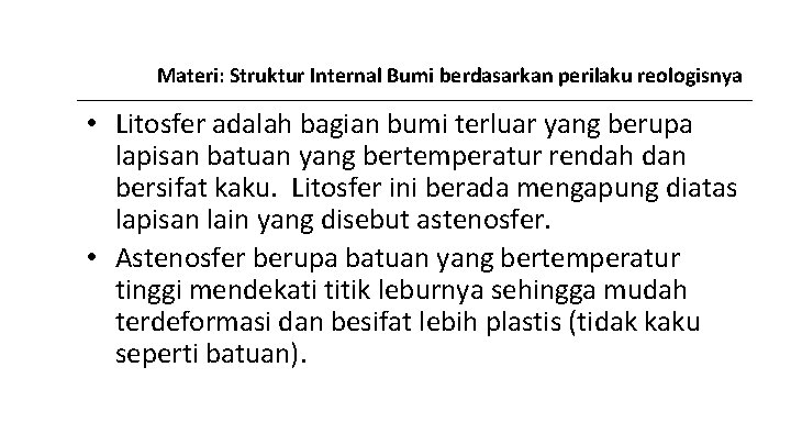 Materi: Struktur Internal Bumi berdasarkan perilaku reologisnya • Litosfer adalah bagian bumi terluar yang