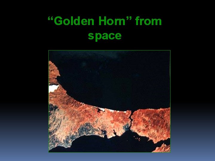 “Golden Horn” from space 