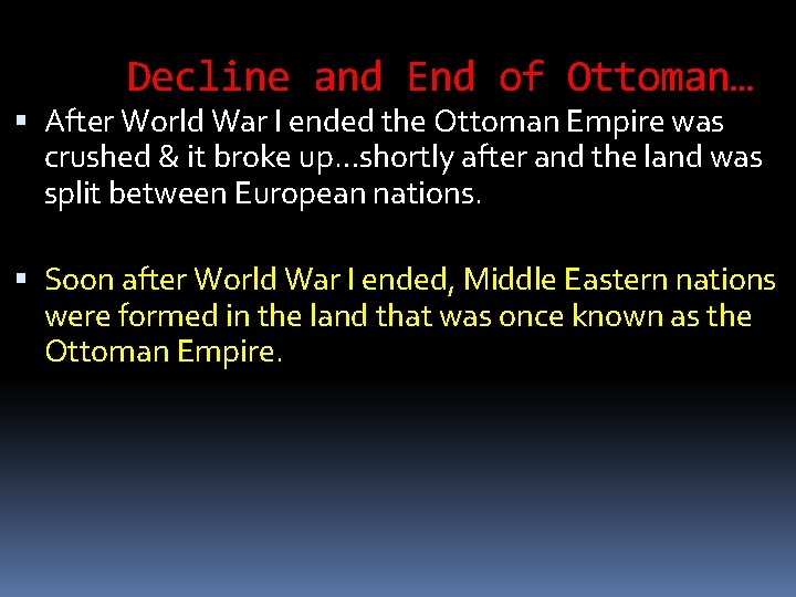 Decline and End of Ottoman… After World War I ended the Ottoman Empire was