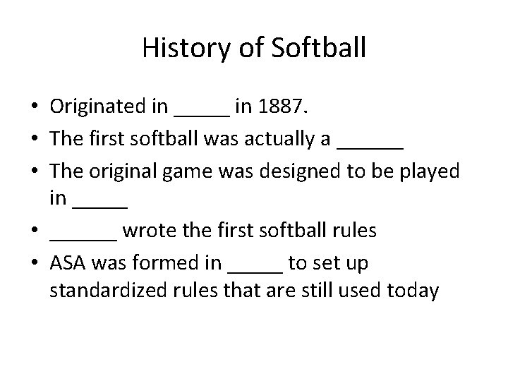 History of Softball • Originated in _____ in 1887. • The first softball was