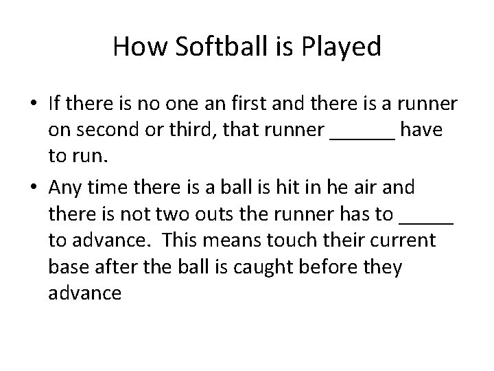 How Softball is Played • If there is no one an first and there