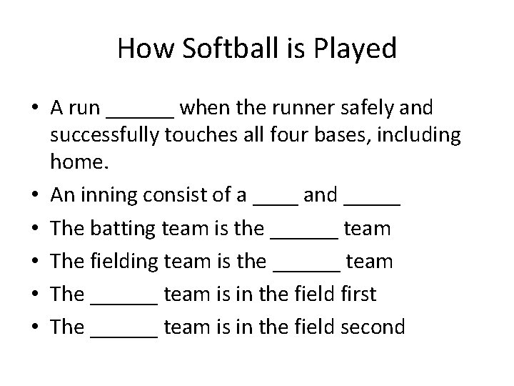 How Softball is Played • A run ______ when the runner safely and successfully
