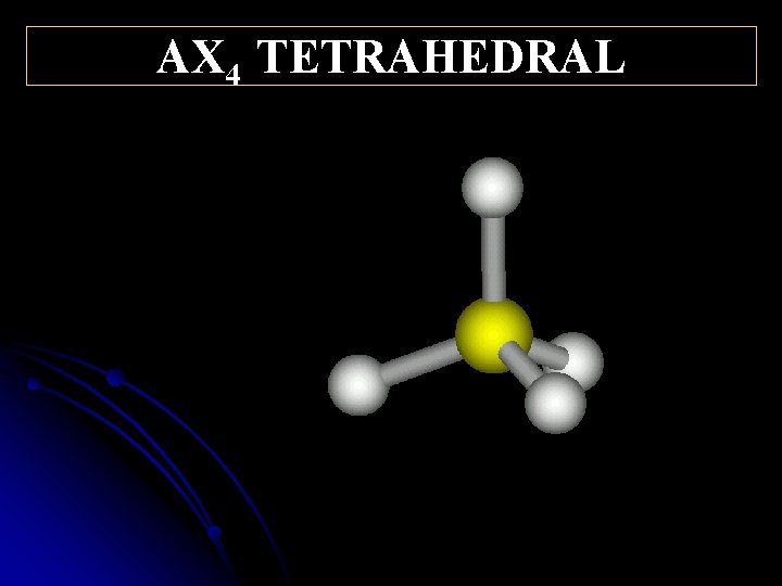 10 9. 5 ° AX 4 TETRAHEDRAL 