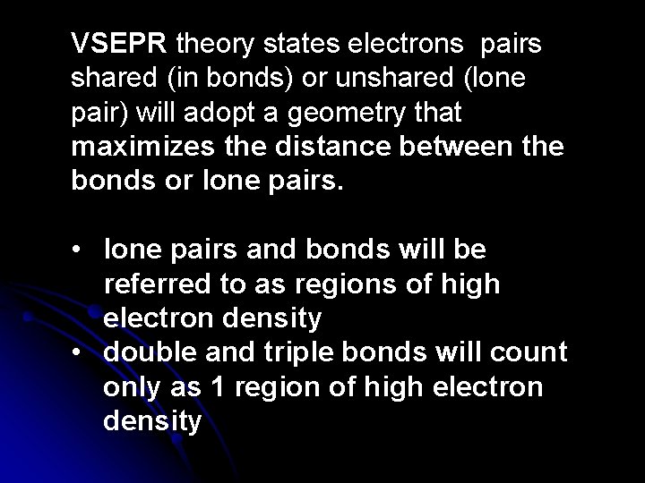 VSEPR theory states electrons pairs shared (in bonds) or unshared (lone pair) will adopt