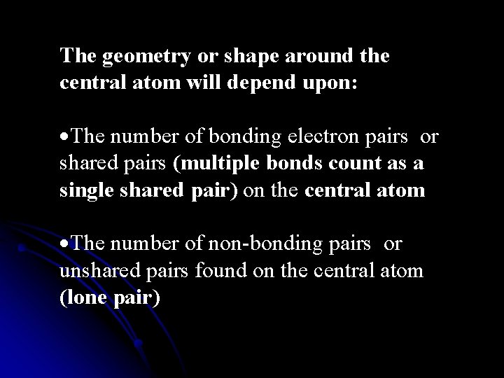 The geometry or shape around the central atom will depend upon: ·The number of