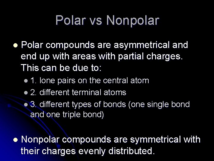 Polar vs Nonpolar l Polar compounds are asymmetrical and end up with areas with