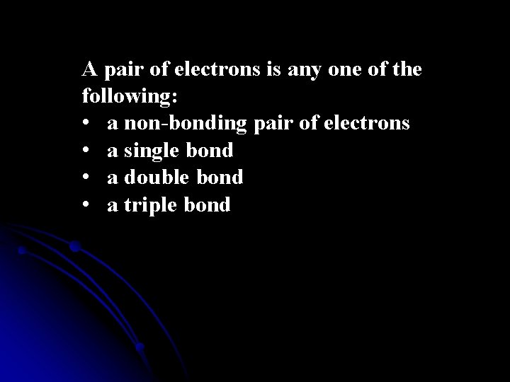 A pair of electrons is any one of the following: • a non-bonding pair