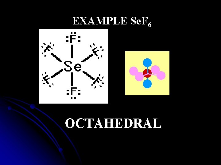 EXAMPLE Se. F 6 OCTAHEDRAL 
