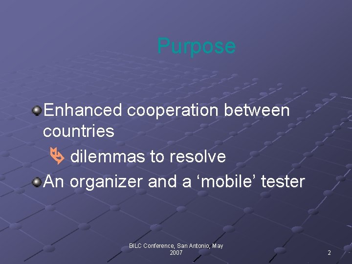 Purpose Enhanced cooperation between countries dilemmas to resolve An organizer and a ‘mobile’ tester