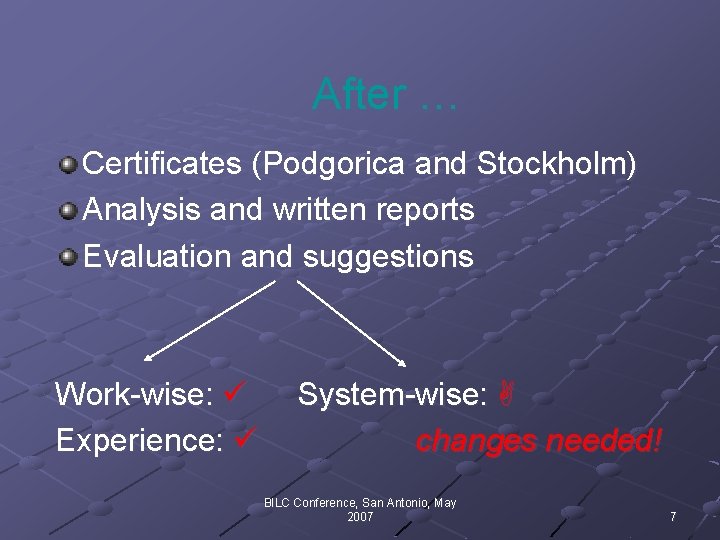 After … Certificates (Podgorica and Stockholm) Analysis and written reports Evaluation and suggestions Work-wise: