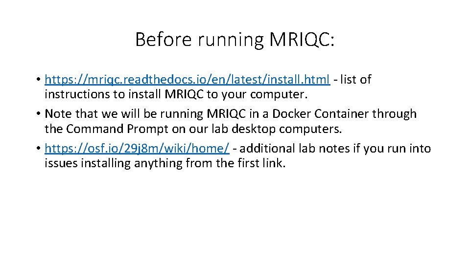 Before running MRIQC: • https: //mriqc. readthedocs. io/en/latest/install. html - list of instructions to