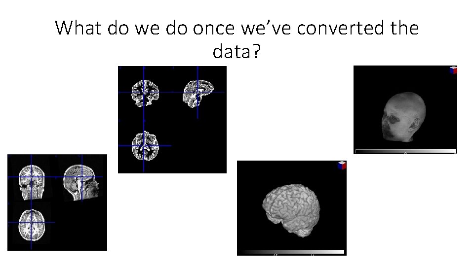 What do we do once we’ve converted the data? 