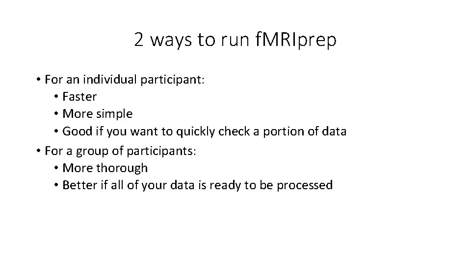 2 ways to run f. MRIprep • For an individual participant: • Faster •