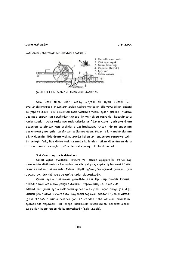 Dikim Makinaları Z. B. Barut katmanını kabartarak nem kaybını azaltırlar. Şekil 3. 14 Elle