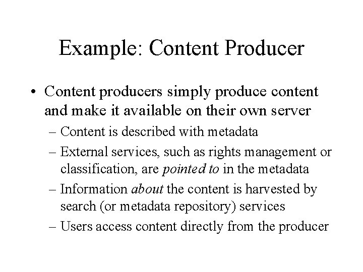 Example: Content Producer • Content producers simply produce content and make it available on