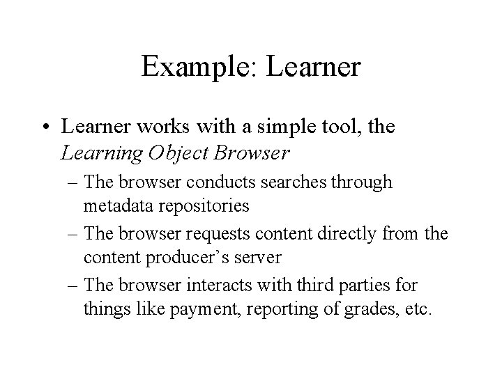 Example: Learner • Learner works with a simple tool, the Learning Object Browser –