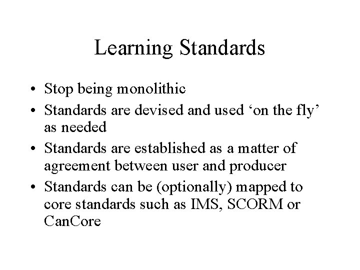 Learning Standards • Stop being monolithic • Standards are devised and used ‘on the