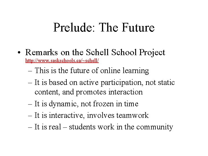 Prelude: The Future • Remarks on the Schell School Project http: //www. saskschools. ca/~schell/