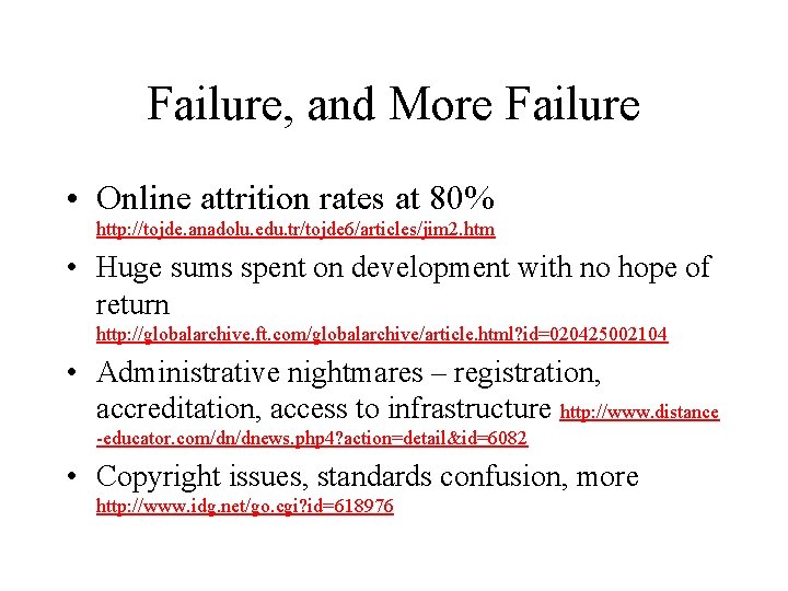 Failure, and More Failure • Online attrition rates at 80% http: //tojde. anadolu. edu.