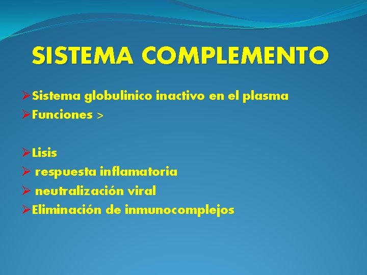 SISTEMA COMPLEMENTO ØSistema globulinico inactivo en el plasma ØFunciones > ØLisis Ø respuesta inflamatoria