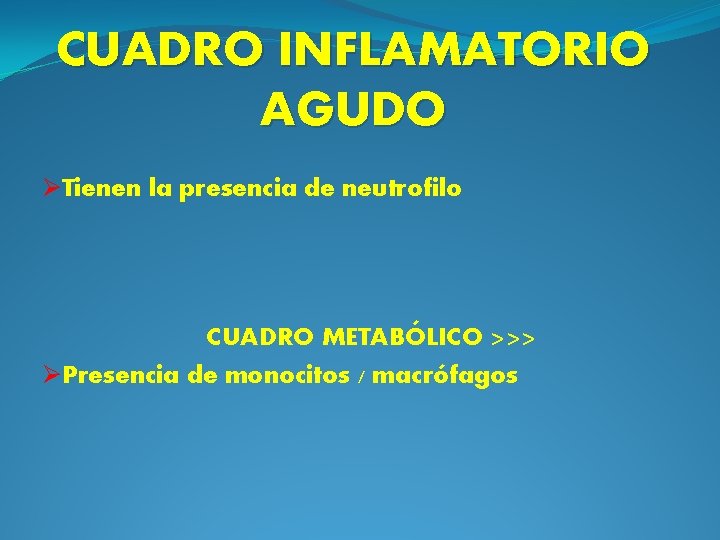 CUADRO INFLAMATORIO AGUDO ØTienen la presencia de neutrofilo CUADRO METABÓLICO >>> ØPresencia de monocitos