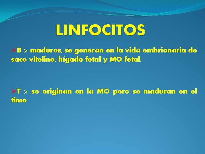 LINFOCITOS ØB > maduros, se generan en la vida embrionaria de saco vitelino, hígado