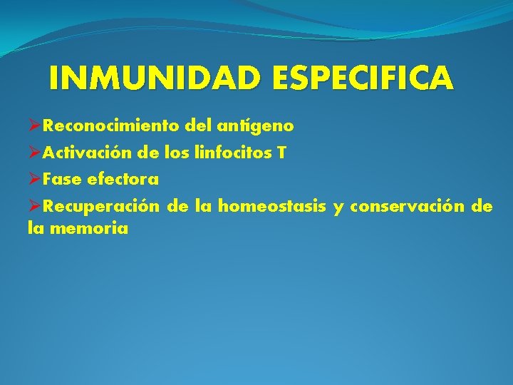 INMUNIDAD ESPECIFICA ØReconocimiento del antígeno ØActivación de los linfocitos T ØFase efectora ØRecuperación de