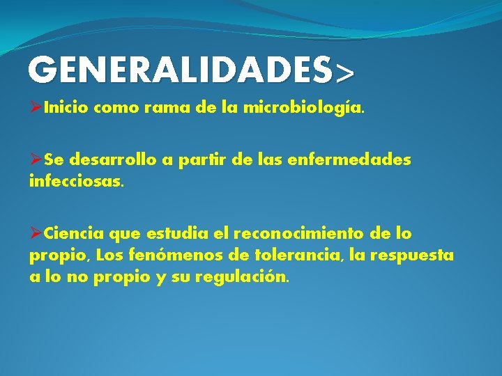 GENERALIDADES> ØInicio como rama de la microbiología. ØSe desarrollo a partir de las enfermedades