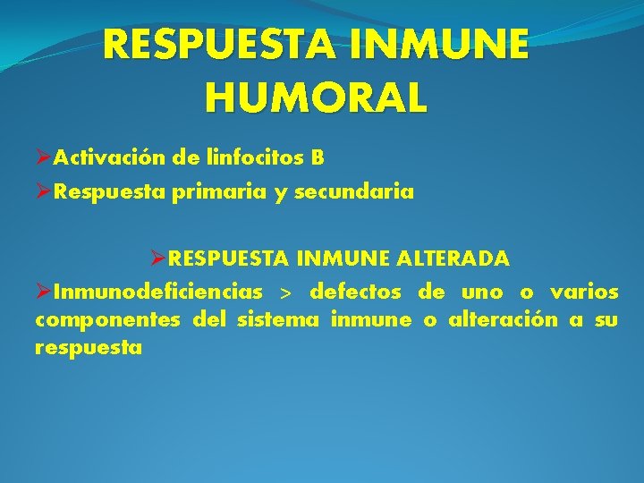 RESPUESTA INMUNE HUMORAL ØActivación de linfocitos B ØRespuesta primaria y secundaria ØRESPUESTA INMUNE ALTERADA