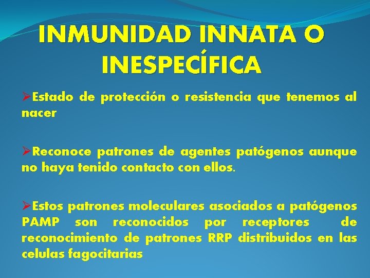 INMUNIDAD INNATA O INESPECÍFICA ØEstado de protección o resistencia que tenemos al nacer ØReconoce