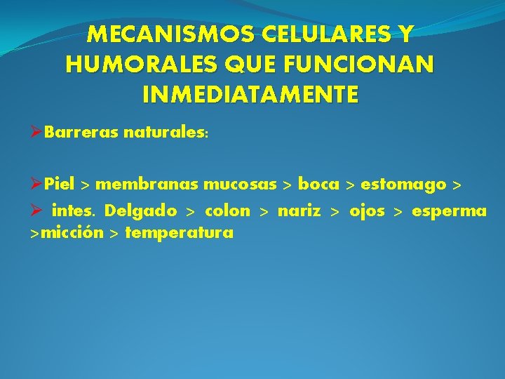 MECANISMOS CELULARES Y HUMORALES QUE FUNCIONAN INMEDIATAMENTE ØBarreras naturales: ØPiel > membranas mucosas >