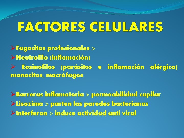 FACTORES CELULARES ØFagocitos profesionales > ØNeutrofilo (inflamación) Ø Eosinofilos (parásitos e inflamación alérgica) monocitos,