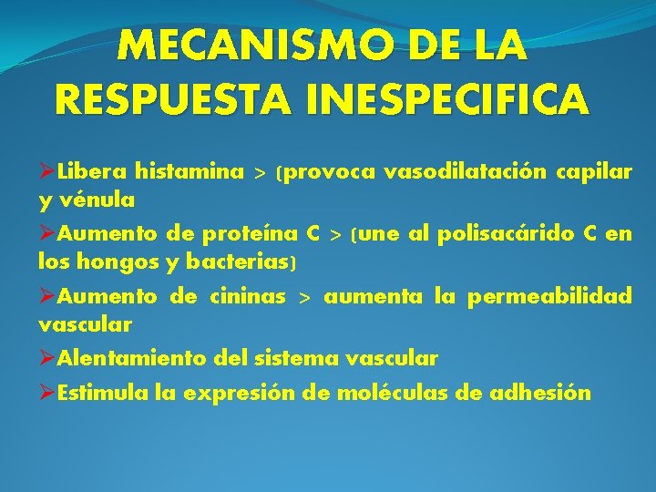 MECANISMO DE LA RESPUESTA INESPECIFICA ØLibera histamina > (provoca vasodilatación capilar y vénula ØAumento