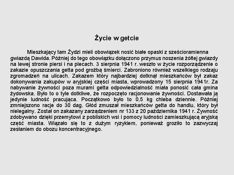 Życie w getcie Mieszkający tam Żydzi mieli obowiązek nosić białe opaski z sześcioramienna gwiazdą