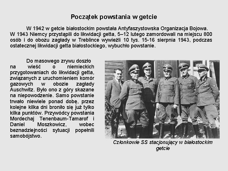 Początek powstania w getcie W 1942 w getcie białostockim powstała Antyfaszystowska Organizacja Bojowa. W