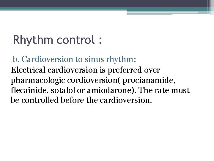 Rhythm control : b. Cardioversion to sinus rhythm: Electrical cardioversion is preferred over pharmacologic