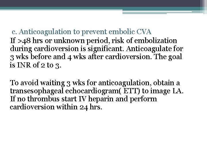 c. Anticoagulation to prevent embolic CVA If >48 hrs or unknown period, risk of