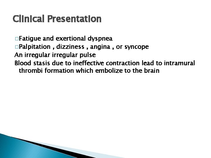 Clinical Presentation �Fatigue and exertional dyspnea �Palpitation , dizziness , angina , or syncope