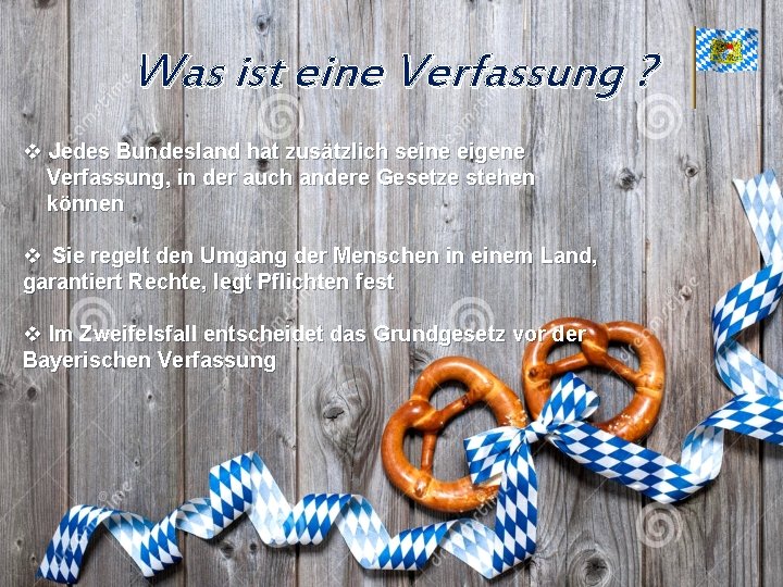 Was ist eine Verfassung ? v Jedes Bundesland hat zusätzlich seine eigene Verfassung, in