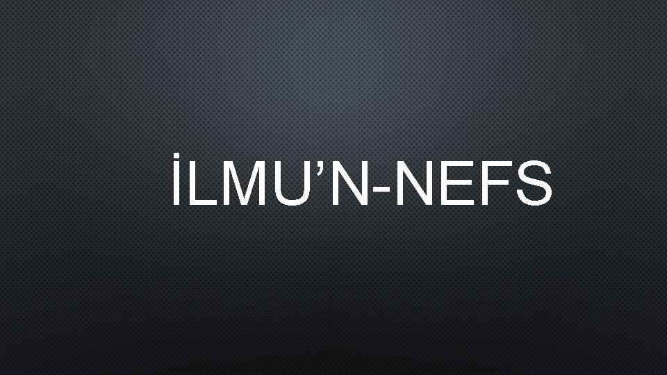 İLMU’N-NEFS 