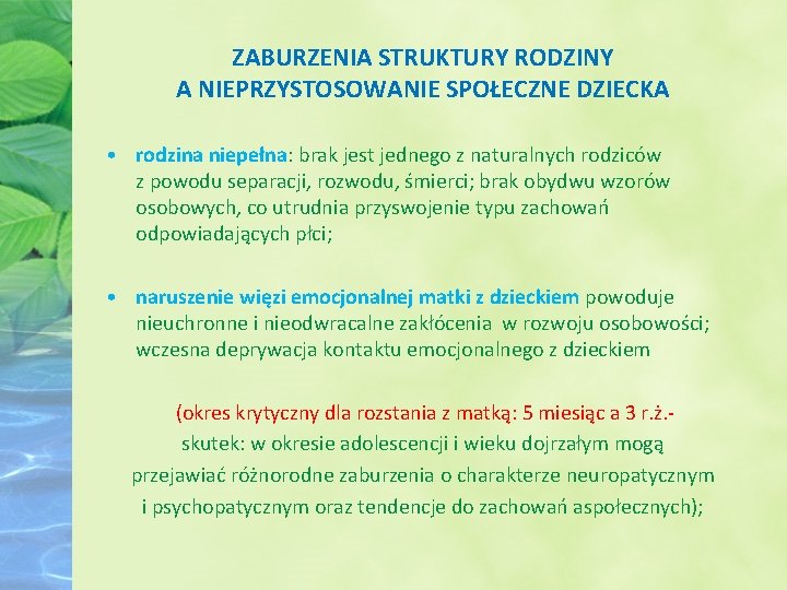 ZABURZENIA STRUKTURY RODZINY A NIEPRZYSTOSOWANIE SPOŁECZNE DZIECKA • rodzina niepełna: brak jest jednego z