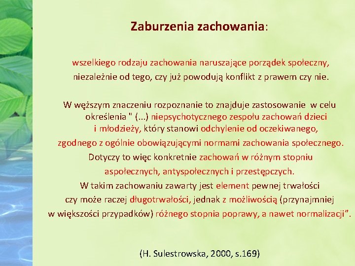 Zaburzenia zachowania: wszelkiego rodzaju zachowania naruszające porządek społeczny, niezależnie od tego, czy już powodują