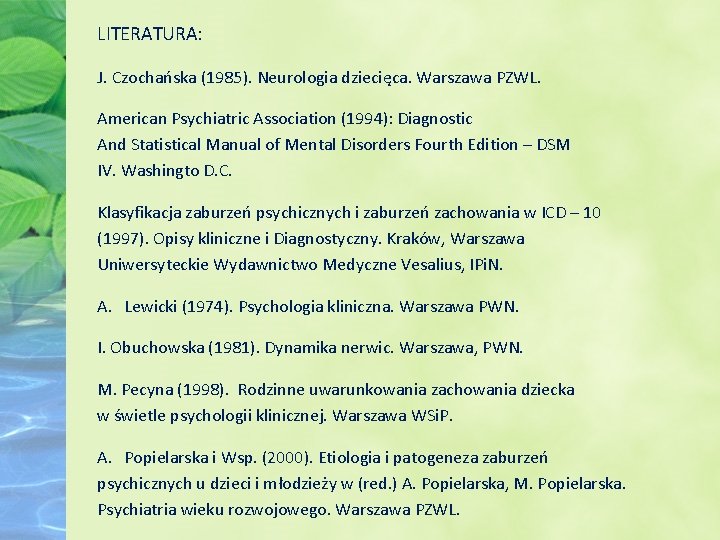 LITERATURA: J. Czochańska (1985). Neurologia dziecięca. Warszawa PZWL. American Psychiatric Association (1994): Diagnostic And
