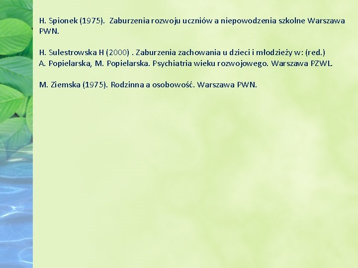 H. Spionek (1975). Zaburzenia rozwoju uczniów a niepowodzenia szkolne Warszawa PWN. H. Sulestrowska H